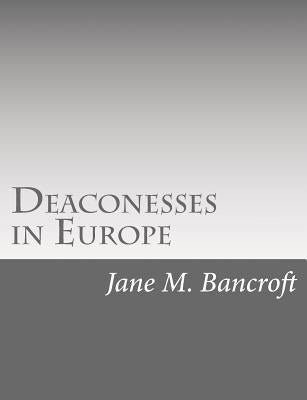 Deaconesses in Europe by Bancroft, Jane M.