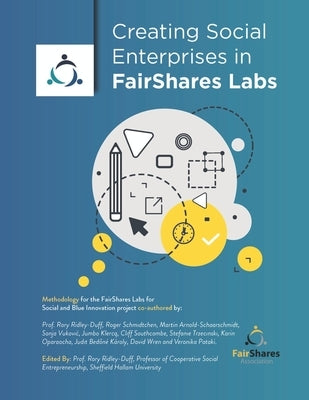 Creating Social Enterprises in FairShares Labs by Ridley-Duff, Rory