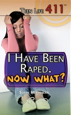 I Have Been Raped. Now What? by Henneberg, Susan