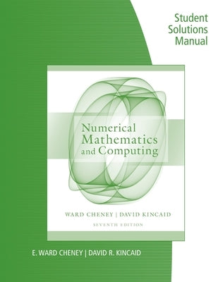 Student Solutions Manual for Cheney/Kincaid's Numerical Mathematics and Computing, 7th by Cheney, E. Ward