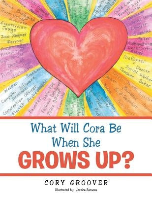 What Will Cora Be When She Grows Up? by Groover, Cory