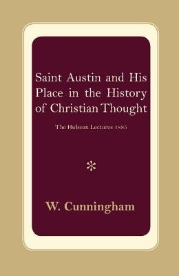 S. Austin and His Place in the History of Christian Thought: The Hulsean Lectures 1885 by Cunningham, W.