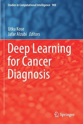 Deep Learning for Cancer Diagnosis by Kose, Utku