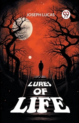 Lures of Life by Lucas, Joseph