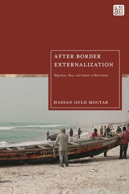 After Border Externalization: Migration, Race, and Labour in Mauritania by Moctar, Hassan Ould