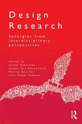 Design Research: Synergies from Interdisciplinary Perspectives by Simonsen, Jesper