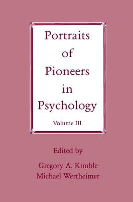Portraits of Pioneers in Psychology: Volume III by Kimble, Gregory a.
