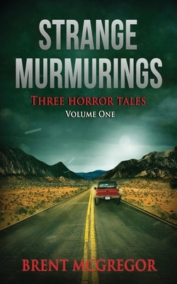 Strange Murmurings: Three Horror Tales by McGregor, Brent