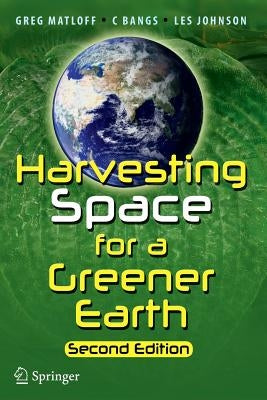 Harvesting Space for a Greener Earth by Matloff, Greg