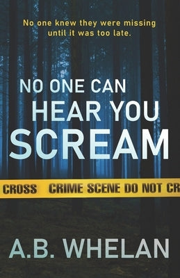 No One Can Hear You Scream by Whelan, A. B.