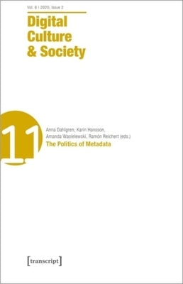 Digital Culture & Society (Dcs): Vol. 6, Issue 2/2020 - The Politics of Metadata by Dahlgren, Anna
