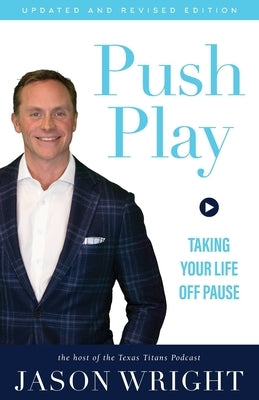 Push Play: Taking Your Life Off Pause by Wright, Jason