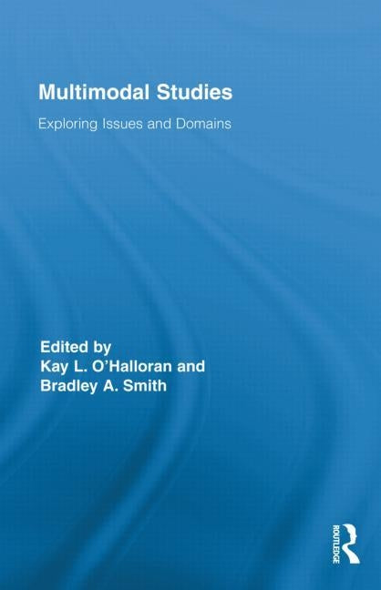 Multimodal Studies: Exploring Issues and Domains by O'Halloran, Kay