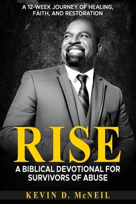 Rise: A Biblical Devotional for Survivors of Abuse by McNeil, Kevin D.