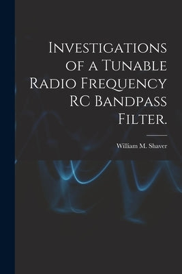 Investigations of a Tunable Radio Frequency RC Bandpass Filter. by Shaver, William M.