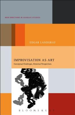 Improvisation as Art: Conceptual Challenges, Historical Perspectives by Landgraf, Edgar