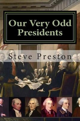 Our Very Odd Presidents by Preston, Steve