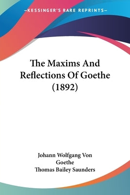 The Maxims And Reflections Of Goethe (1892) by Johann Wolfgang Von Goethe