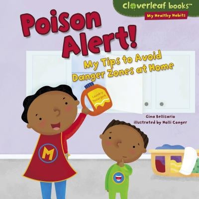 Poison Alert!: My Tips to Avoid Danger Zones at Home by Bellisario, Gina