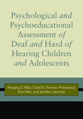 Psychological and Psychoeducational Assessment of Deaf and Hard of Hearing Children and Adolescents by Miller, Margery S.