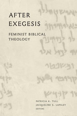 After Exegesis: Feminist Biblical Theology by Tull, Patricia K.
