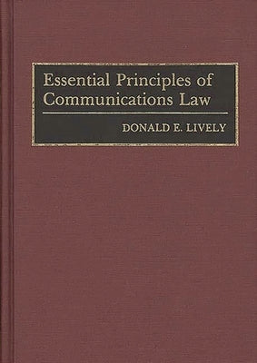 Essential Principles of Communications Law by Lively, Donald E.