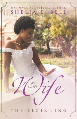My Son's Wife: The Beginning by Bell, Shelia