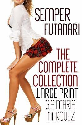 Semper Futanari: Large Print Edition: The Complete Collection by Marquez, Gia Maria