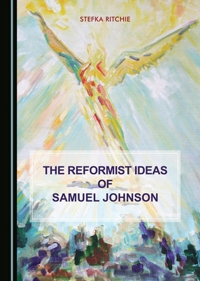 The Reformist Ideas of Samuel Johnson by Ritchie, Stefka