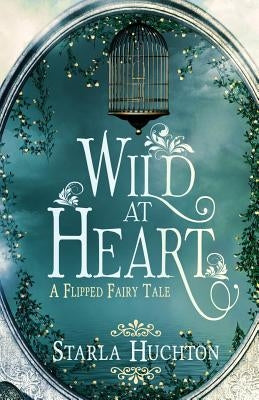 Wild at Heart: A Flipped Fairy Tale by Melzer, Jennifer