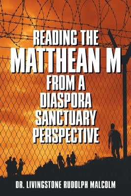 Reading the Matthean M from a Diaspora Sanctuary Perspective by Malcolm, Livingstone Rudolph
