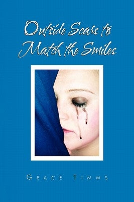 Outside Scars to Match the Smiles by Timms, Grace