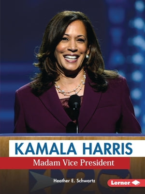 Kamala Harris: Madam Vice President by Schwartz, Heather E.