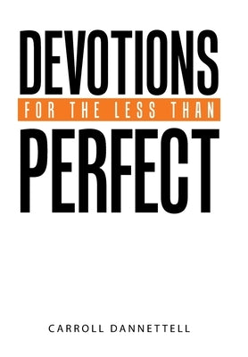 Devotions for the Less Than Perfect by Dannettell, Carroll