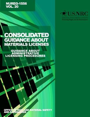 Consolidated Guidance About Materials Licenses: Guidance about Administrative Licensing Procedures: Final Report by Commission, U. S. Nuclear Reglatory