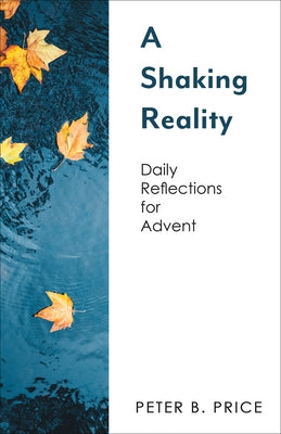 A Shaking Reality: Daily Reflections for Advent by Price, Peter B.