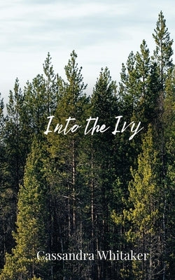 Into the Ivy by Whitaker, Cassandra