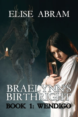 Braelynn's Birthright--Book 1: Wendigo by Abram, Elise