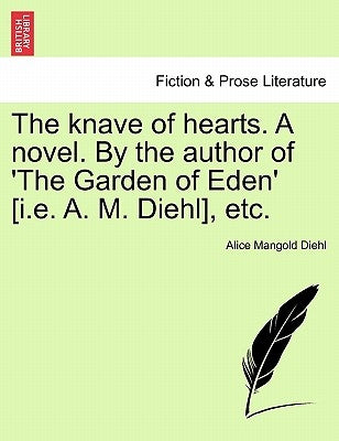 The Knave of Hearts. a Novel. by the Author of 'The Garden of Eden' [I.E. A. M. Diehl], Etc. by Diehl, Alice