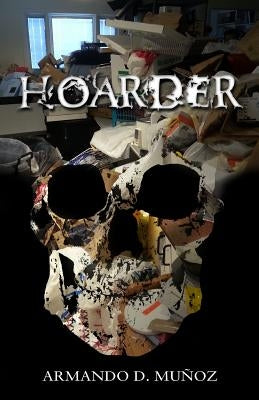 Hoarder by Munoz, Armando D.
