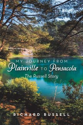 My Journey from Plainville to Pensacola: The Russell Story by Russell, Richard