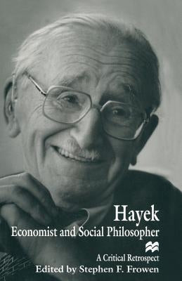 Hayek: Economist and Social Philosopher: A Critical Retrospect by Frowen, Stephen F.