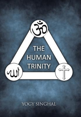 The Human Trinity by Singhal, Yogy