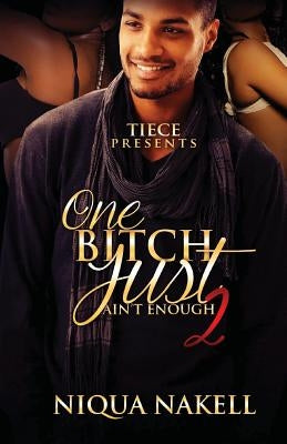 One Bitch Just Ain't Enough 2 by Nakell, Niqua