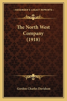 The North West Company (1918) by Davidson, Gordon Charles