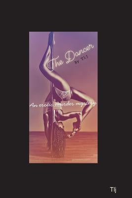 The Dancer by Tlj ... an erotic murder mystery by Jones, Tracy L.