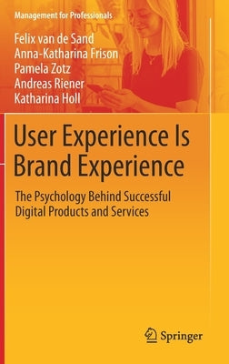 User Experience Is Brand Experience: The Psychology Behind Successful Digital Products and Services by Van De Sand, Felix