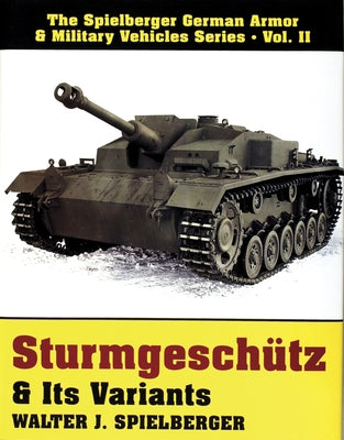 Sturmgeschütz & Its Variants by Spielberger, Walter J.