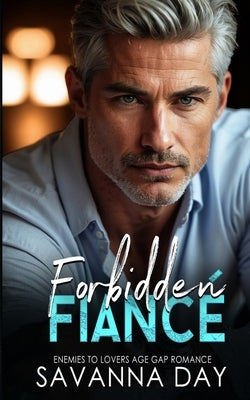 Forbidden Fiancé: Enemies to Lovers, Age Gap Romance by Day, Savanna