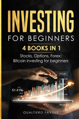 Investing for beginners: 4 BOOKS IN 1: Stocks, Options, Forex, Bitcoin investing for beginners by Favole, Gualtiero